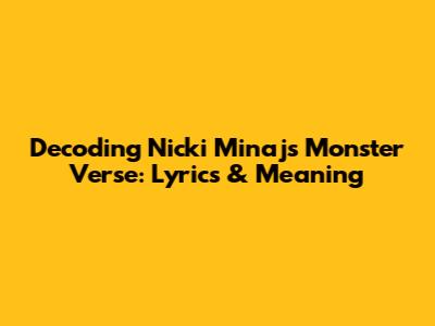 Decoding Nicki Minaj's 'Monster' Verse: Lyrics & Meaning