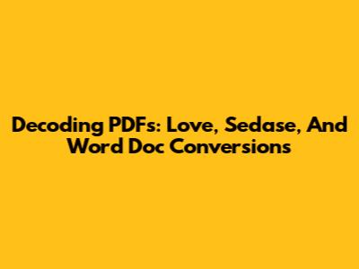 Decoding PDFs: Love, Sedase, And Word Doc Conversions