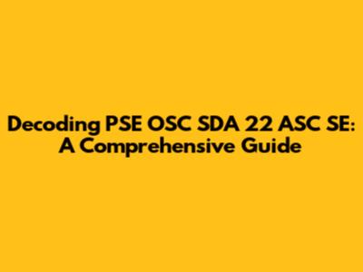 Decoding PSE OSC SDA 22 ASC SE: A Comprehensive Guide