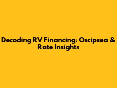 Decoding RV Financing: Oscipsea & Rate Insights