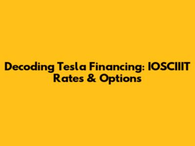 Decoding Tesla Financing: IOSCIIIT Rates & Options