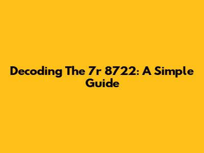 Decoding The 7r 8722: A Simple Guide