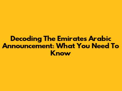 Decoding The Emirates Arabic Announcement: What You Need To Know