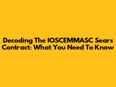 Decoding The IOSCEMMASC Sears Contract: What You Need To Know