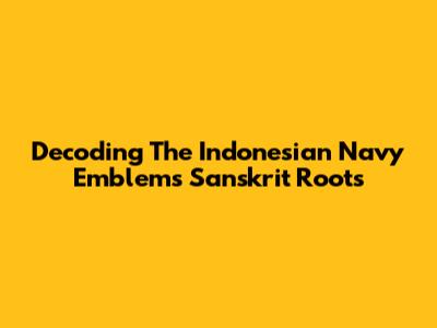 Decoding The Indonesian Navy Emblem's Sanskrit Roots