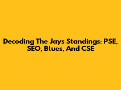 Decoding The Jays' Standings: PSE, SEO, Blues, And CSE