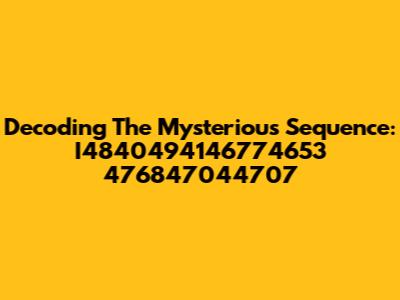 Decoding The Mysterious Sequence: I4840494146774653 476847044707