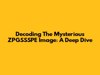 Decoding The Mysterious ZPGSSSPE Image: A Deep Dive