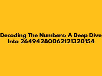 Decoding The Numbers: A Deep Dive Into 26494280062121320154