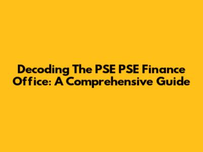 Decoding The PSE PSE Finance Office: A Comprehensive Guide