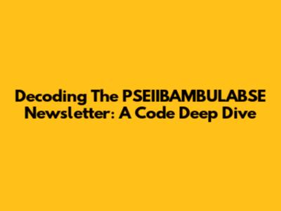Decoding The PSEIIBAMBULABSE Newsletter: A Code Deep Dive