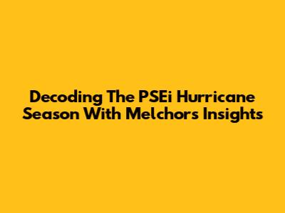 Decoding The PSEi Hurricane Season With Melchor's Insights