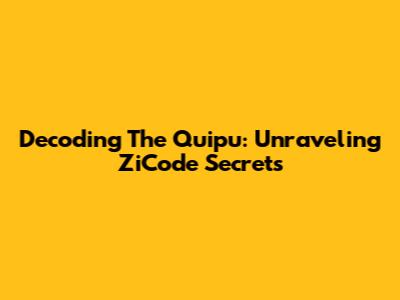 Decoding The Quipu: Unraveling ZiCode Secrets
