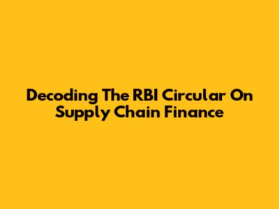 Decoding The RBI Circular On Supply Chain Finance