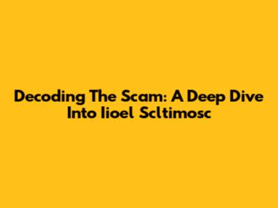 Decoding The Scam: A Deep Dive Into Iioel Scltimosc