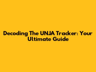 Decoding The UNJA Tracker: Your Ultimate Guide