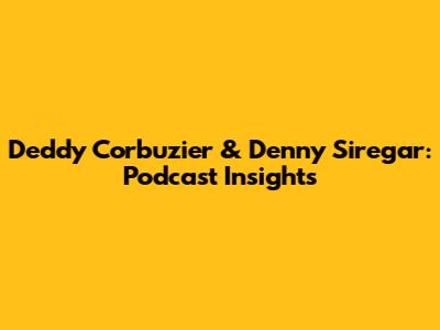 Deddy Corbuzier & Denny Siregar: Podcast Insights