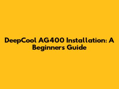 DeepCool AG400 Installation: A Beginner's Guide