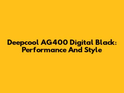 Deepcool AG400 Digital Black: Performance And Style