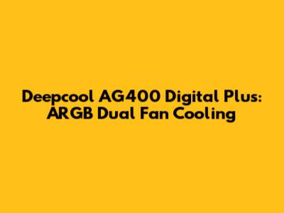 Deepcool AG400 Digital Plus: ARGB Dual Fan Cooling