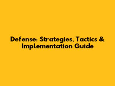 Defense: Strategies, Tactics & Implementation Guide