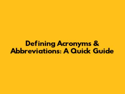 Defining Acronyms & Abbreviations: A Quick Guide