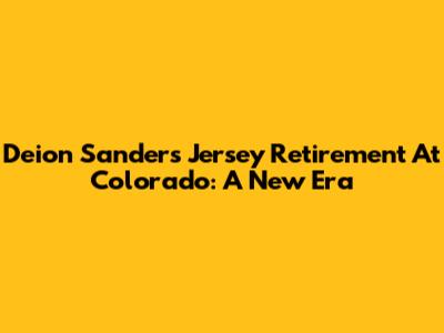 Deion Sanders' Jersey Retirement At Colorado: A New Era