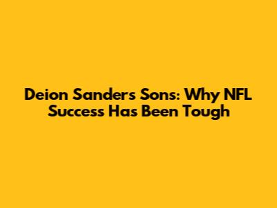 Deion Sanders' Sons: Why NFL Success Has Been Tough