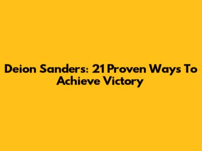 Deion Sanders: 21 Proven Ways To Achieve Victory