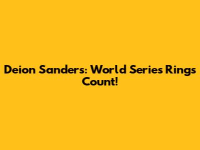 Deion Sanders: World Series Rings Count!