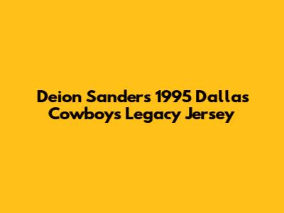 Deion Sanders 1995 Dallas Cowboys Legacy Jersey