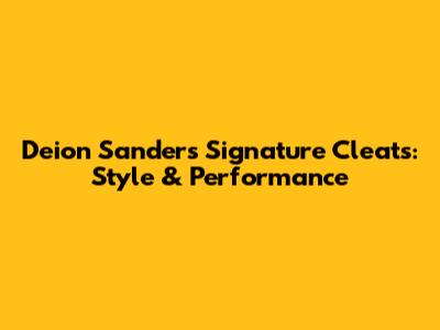 Deion Sanders Signature Cleats: Style & Performance