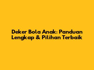 Deker Bola Anak: Panduan Lengkap & Pilihan Terbaik