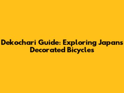 Dekochari Guide: Exploring Japan's Decorated Bicycles