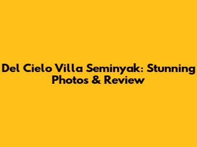 Del Cielo Villa Seminyak: Stunning Photos & Review