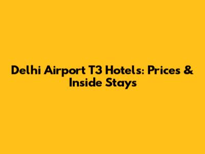Delhi Airport T3 Hotels: Prices & Inside Stays