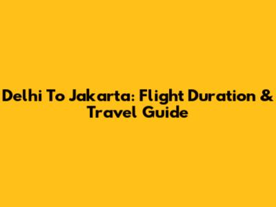 Delhi To Jakarta: Flight Duration & Travel Guide