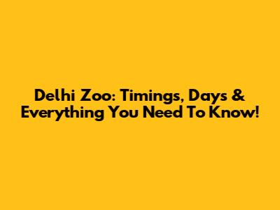 Delhi Zoo: Timings, Days & Everything You Need To Know!