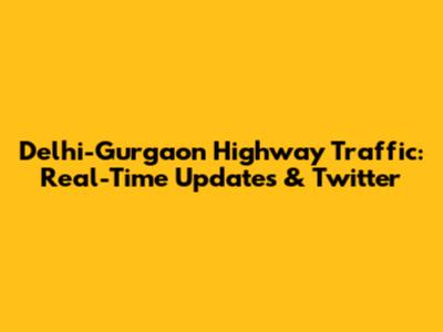 Delhi-Gurgaon Highway Traffic: Real-Time Updates & Twitter