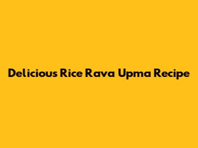 Delicious Rice Rava Upma Recipe