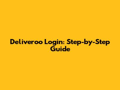 Deliveroo Login: Step-by-Step Guide