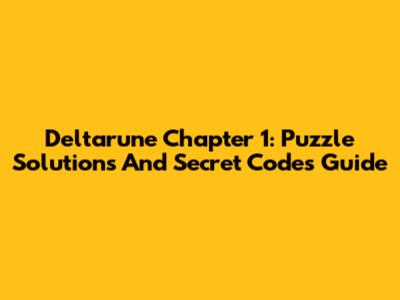 Deltarune Chapter 1: Puzzle Solutions And Secret Codes Guide