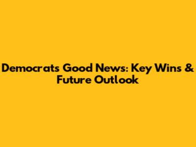 Democrats' Good News: Key Wins & Future Outlook