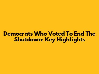 Democrats Who Voted To End The Shutdown: Key Highlights