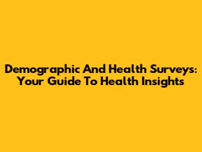 Demographic And Health Surveys: Your Guide To Health Insights