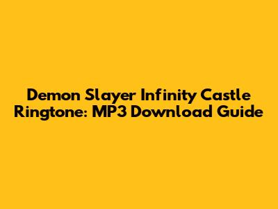 Demon Slayer Infinity Castle Ringtone: MP3 Download Guide