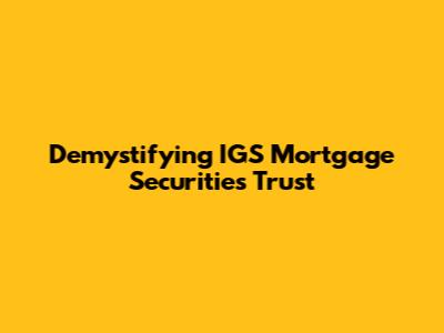 Demystifying IGS Mortgage Securities Trust