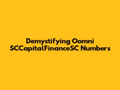 Demystifying Oomni SCCapitalFinanceSC Numbers