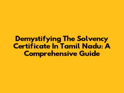 Demystifying The Solvency Certificate In Tamil Nadu: A Comprehensive Guide