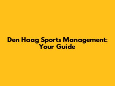 Den Haag Sports Management: Your Guide